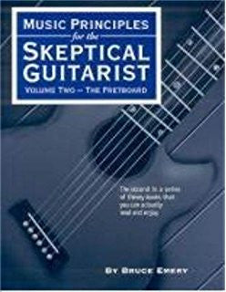 Music Principles for the Skeptical Guitarist Volume 2: The Fretboard