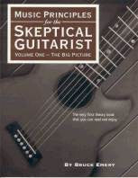 Music Principles for the Skeptical Guitarist Vol. 1 : The Big Picture